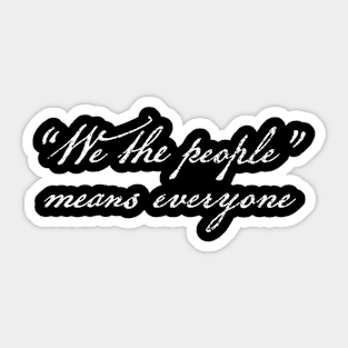 We The People Means Everyone Sticker